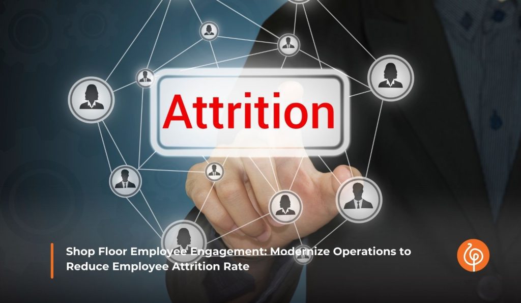 Shop Floor Employee Engagement: Modernize Operations to Reduce Employee Attrition Rate