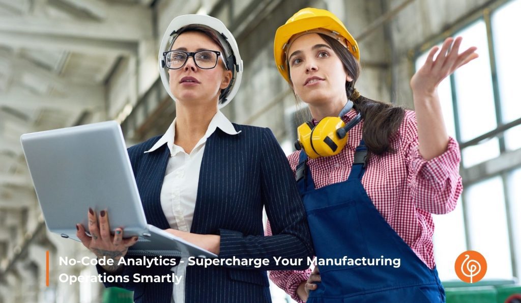 No-Code Analytics – Supercharge Your Manufacturing Operations Smartly