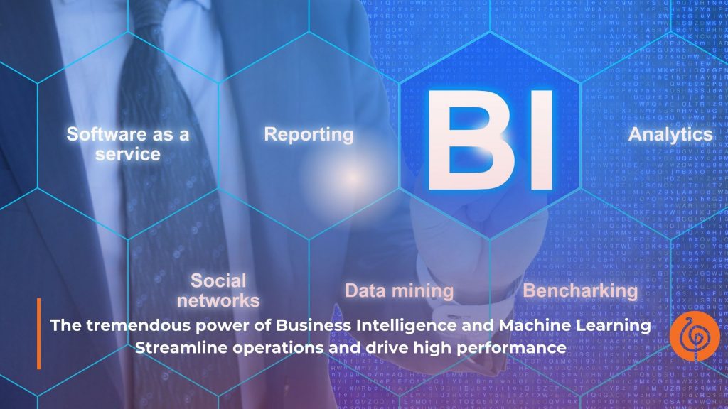 The tremendous power of Business Intelligence and Machine Learning: Streamline operations and drive high performance