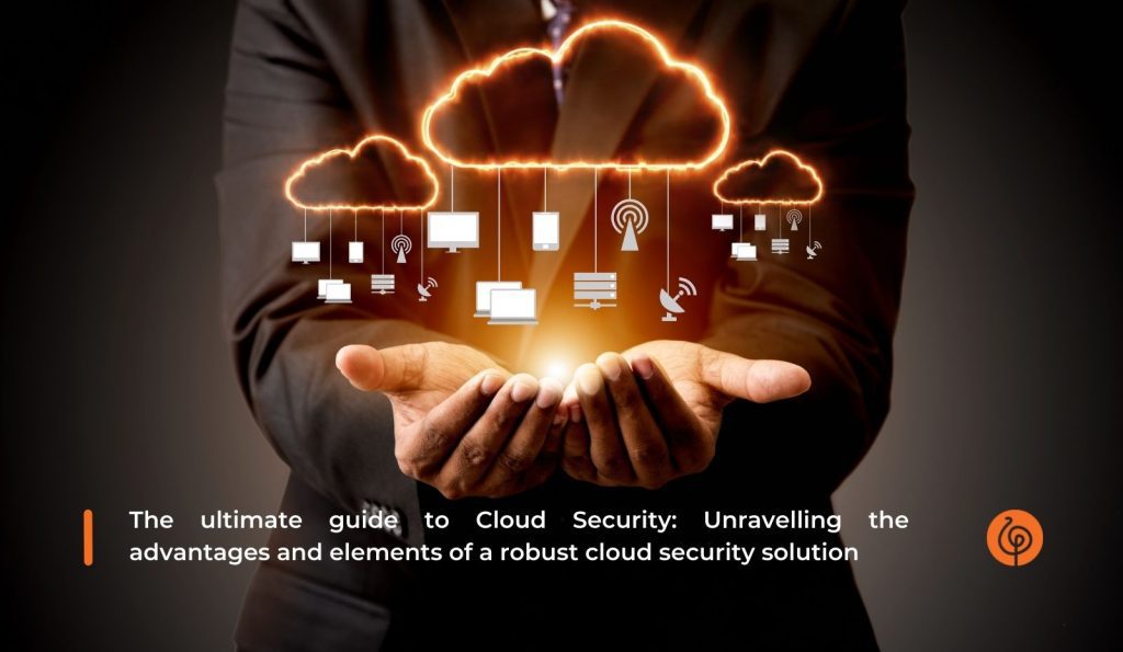 1380 The ultimate guide to cloud security Unravelling the advantages and elements of a robust cloud security solution 2