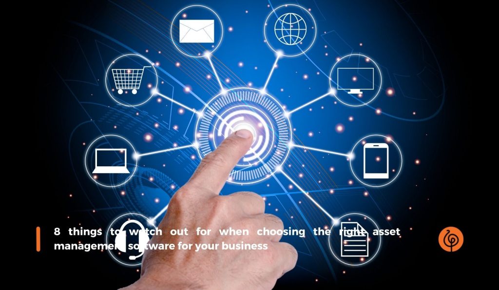 1485 8 things to watch out for when choosing the right asset management software for your business