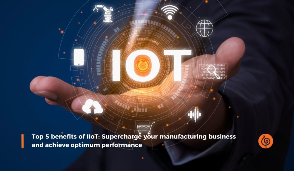 1493 Les 5 principaux avantages de l'IIoT Stimulez votre entreprise manufacturière et obtenez des performances optimales 1
