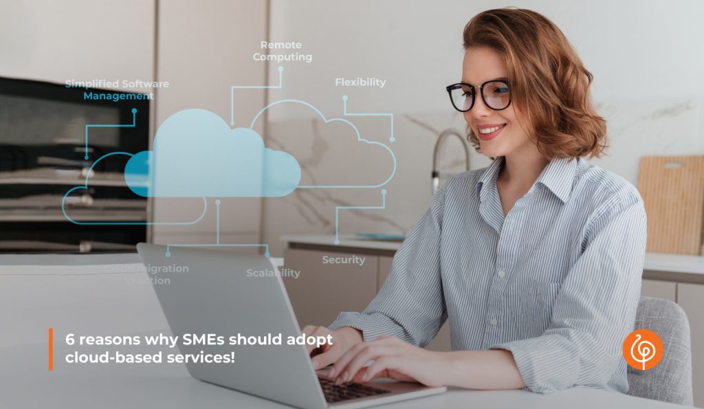 6 Reasons Why SMEs Should Adopt Cloud-based Services