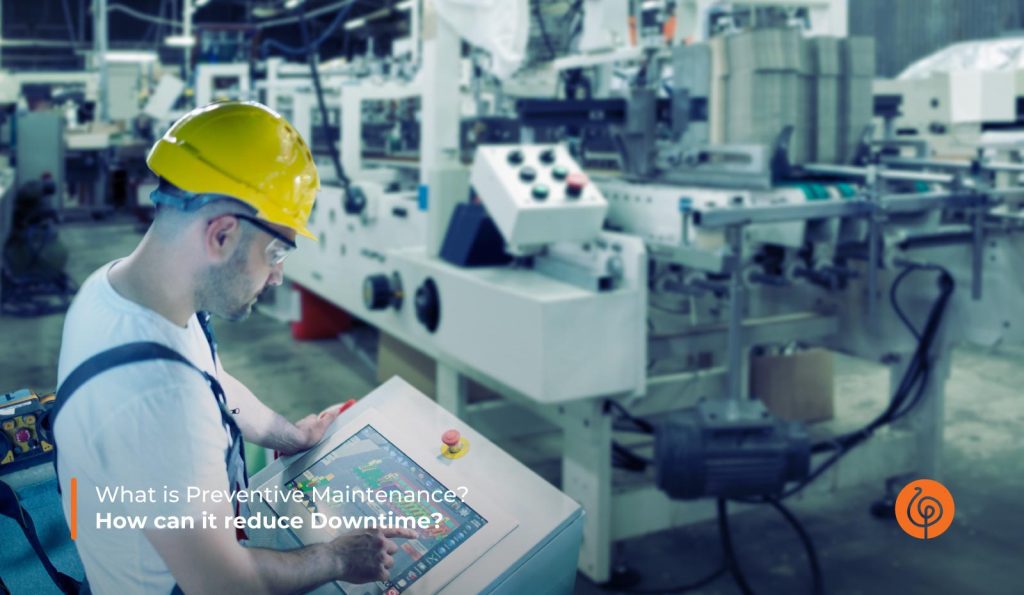 What is Preventive Maintenance? How can it reduce Downtime?