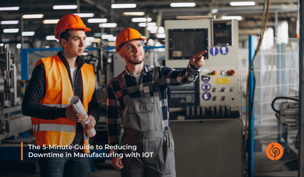 The 5-Minute Guide to Reducing Downtime in Manufacturing with IOT