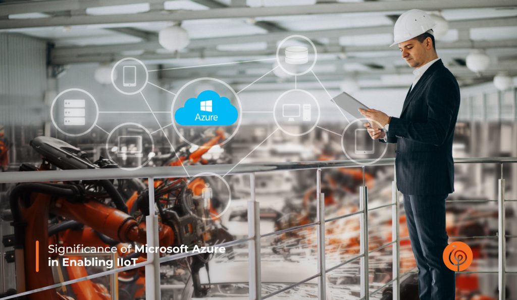 The Significance of Microsoft Azure in Enabling Industrial Internet of Things.