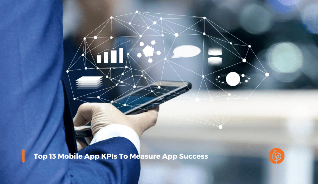 2091 Top 13 Mobile App KPIs To Measure App Success