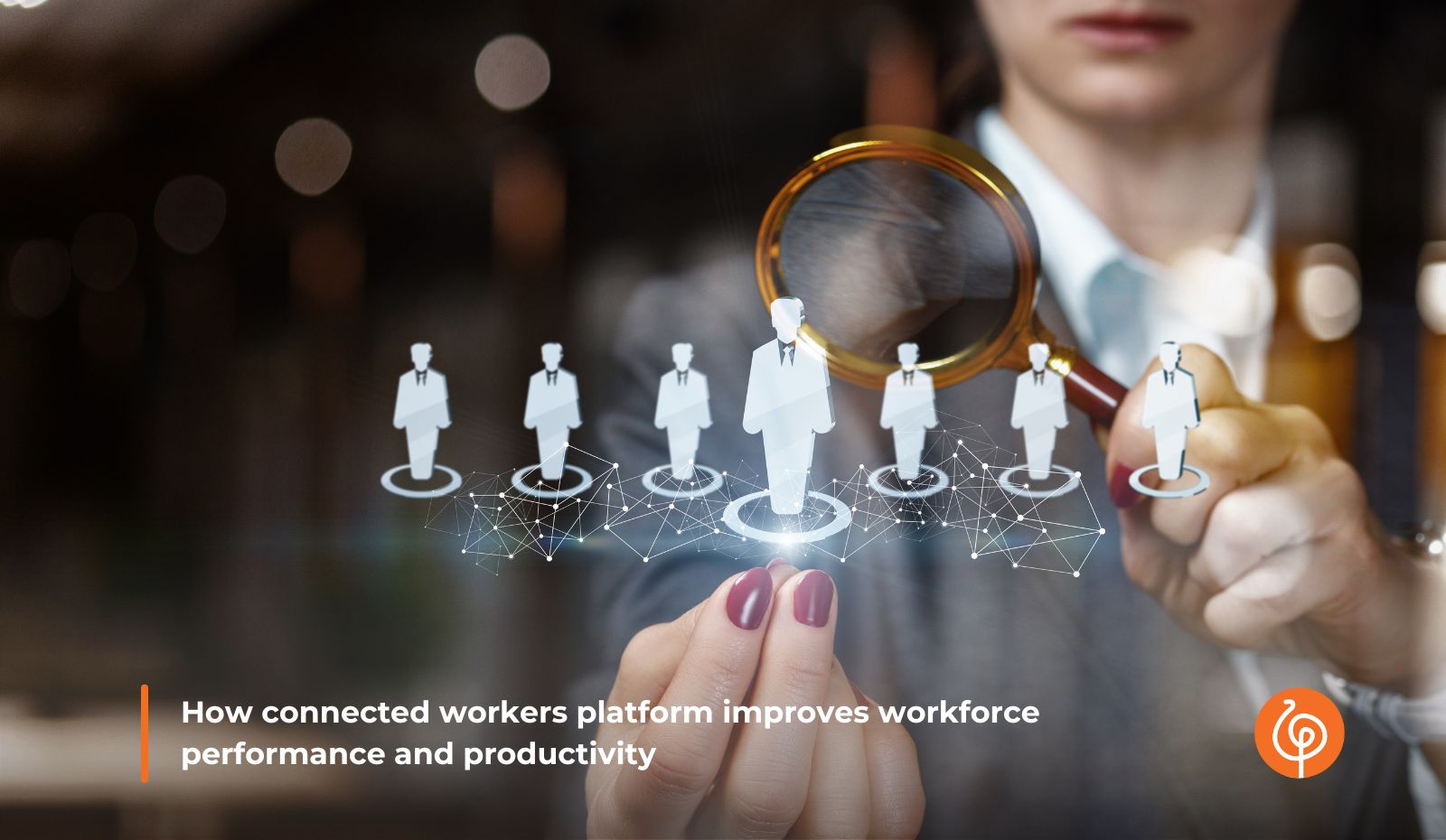 How Connected Workforce Platform Improves Workforce Performance and ...