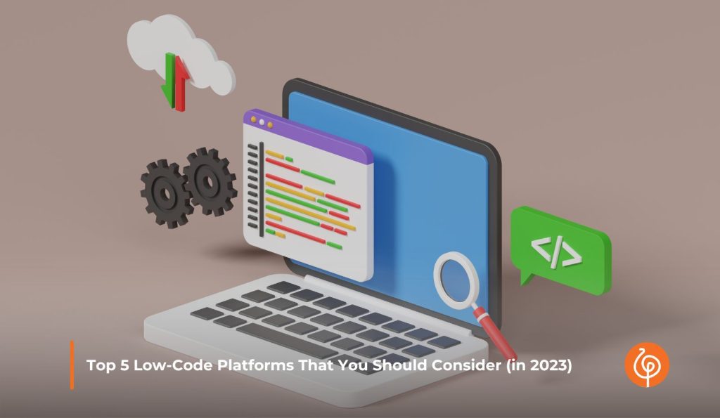 Top 5 Low-Code Platforms That You Should Consider for 2023